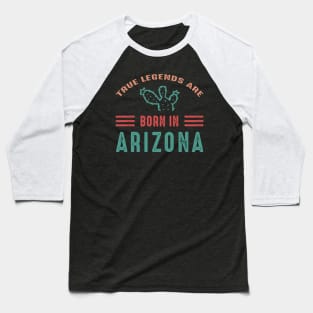 True legends are born in Arizona Arizona tourism Baseball T-Shirt